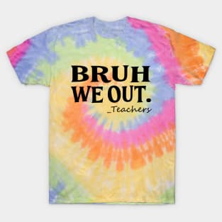 Bruh We Out Teachers T-Shirt